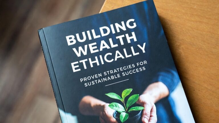Building Wealth Ethically: Proven Strategies for Sustainable Success